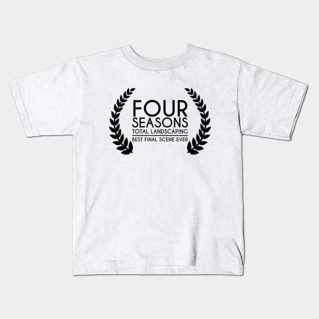 Four Seasons Total Landscaping - Best Final Scene Award (black) Kids T-Shirt by anycolordesigns